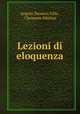 Lezioni di eloquenza, Angelo Teodoro Villa , Clemente Sibilato 