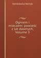 Ogniem i mieczem: powiesc z lat dawnych, Volume 3, Sienkiewicz Henryk 