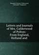 Letters and Journals of Mrs. Calderwood of Polton: From England, Holland and ., Margaret Steuart Calderwood, Alexander Fergusson 