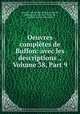 Oeuvres completes de Buffon: avec les descriptions ., Volume 38, Part 9, Georges Louis Leclerc Buffon 