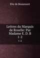 Lettres du Marquis de Roselle: Par Madame E. D. B.. 1-2, Elie de Beaumont 