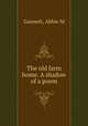 The old farm home. A shadow of a poem, Abbie M. Gannett 