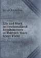Life and Work in Newfoundland: Reminiscences of Thirteen Years Spent There, Julian Moreton 