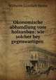 Okonomische abhandlung vom holzanbau: wie solcher bey gegenwartigen ., Wilhelm Gottlieb Hesse 