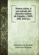 Nuevo colon, o sea tratado del derecho militar de Espana: (1849. 548, XXII p.), Alejandro de Bacardi 
