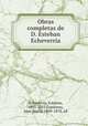 Obras completas de D. Esteban Echeverria, Esteban Echeverri?a 
