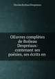 OEuvres completes de Boileau Despreaux: contenant ses poesies, ses ecrits en ., Nicolas Boileau Despreaux 