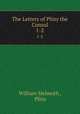 The Letters of Pliny the Consul. 1-2, William Melmoth , Pliny 