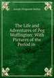 The Life and Adventures of Peg Woffington: With Pictures of the Period in ., Molloy, J. Fitzgerald 