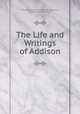 The Life and Writings of Addison, Thomas Babington Macaulay Macaulay , William Peterfield Trent 