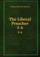 The Liberal Preacher. 5-6, Thomas Russell Sullivan 