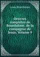 Oeuvres completes de Bourdaloue, de la compagnie de Jesus, Volume 9, Bourdaloue Louis 