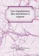 Les regulateurs des machines a vapeur, Leon Francois Alfred Lecornu 