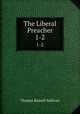 The Liberal Preacher. 1-2, Thomas Russell Sullivan 