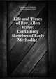 Life and Times of Rev. Allen Wiley: Containing Sketches of Early Methodist ., Fernandez C. Holliday , Davis Wasgatt Clark 