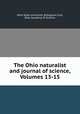 The Ohio naturalist and journal of science, Volumes 13-15, Ohio State University. Biological Club, Ohio Academy of Science 