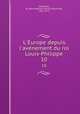L`Europe depuis l`avenement du roi Louis-Philippe. 10, Jean Baptiste Honore? Raymond Capefigue 