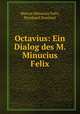 Octavius: Ein Dialog des M. Minucius Felix, Marcus Minucius Felix, Bernhard Dombart 