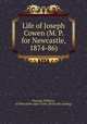 Life of Joseph Cowen (M. P. for Newcastle, 1874-86), Duncan, William, of Newcastle-upon-Tyne. [from old catalog] 