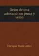 Ocios de una artesano: en prosa y verso, Enrique Yuste Arias 