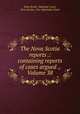 The Nova Scotia reports .: containing reports of cases argued ., Volume 38, Nova Scotia. Supreme Court, Nova Scotia. Vice-Admiralty Court 