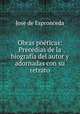 Obras poeticas: Precedias de la biografia del autor y adornadas con su retrato, Jose de Espronceda 