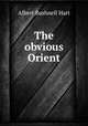 The obvious Orient, Hart, Albert Bushnell, 1854-1943 