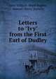 Letters to "Ivy" from the First Earl of Dudley, John William Ward Dudley, Samuel Henry Romilly 