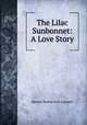 The Lilac Sunbonnet: A Love Story, Samuel Rutherford Crockett 