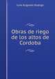 Obras de riego de los altos de Cordoba, Luis Augusto Huergo 