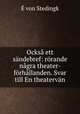 Ocksa ett sandebref: rorande nagra theater-forhallanden. Svar till En theatervan, E. von Stedingk 