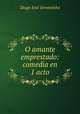 O amante emprestado: comedia en 1 acto, Diogo Jose Seromenho 