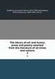 The library of wit and humor, prose and poetry, selected from the literature of all times and nations. 3, Spofford, Ainsworth Rand, 1825-1908 edt,Shapley, Rufus Edmonds, 1840-1906, edt 2n 