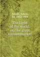 The Light of the world; or, The great consummation, Arnold, Edwin, Sir, 1832-1904 