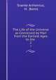 The Life of the Universe as Conceived by Man from the Earliest Ages to the .. 2, Svante Arrhenius, H . Borns 