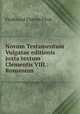 Novum Testamentum Vulgatae editionis juxta textum Clementis VIII.: Romanum ., Ferdinand Florens Fleck 