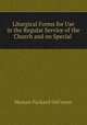 Liturgical Forms for Use in the Regular Service of the Church and on Special ., Heman Packard DeForest 