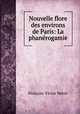 Nouvelle flore des environs de Paris: La phanerogamie, Francois-Victor Merat 