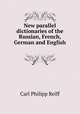 New parallel dictionaries of the Russian, French, German and English ., Carl Philipp Reiff 
