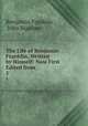 The Life of Benjamin Franklin, Written by Himself: Now First Edited from .. 1, Benjamin Franklin , John Bigelow 
