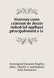 Nouveau cours raisonne de dessin industriel applique principalement a la ., Jacques-Eugene 