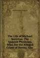 The Life of Michael Servetus: The Spanish Physician, Who, for the Alleged Crime of Heresy, was ., William Hamilton Drummond 
