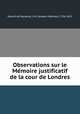 Observations sur le Me?moire justificatif de la cour de Londres, Ge?rard de Rayneval 