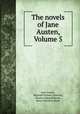 The novels of Jane Austen, Volume 5, Jane Austen, Reginald Brimley Johnson, Charles Edmund Brock, Henry Matthew Brock 