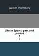 Life in Spain : past and present. 2, Thornbury, Walter, 1828-1876 