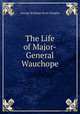 The Life of Major-General Wauchope., George Brisbane Scott Douglas 