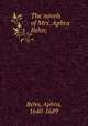 The novels of Mrs. Aphra Behn;, Behn, Aphra, 1640-1689 