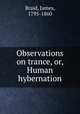 Observations on trance, or, Human hybernation, Braid, James, 1795-1860 