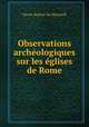 Observations archeologiques sur les eglises de Rome, Xavier Barbier de Montault 