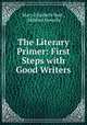 The Literary Primer: First Steps with Good Writers, Mary Elizabeth Burt , Mildred Howells 
